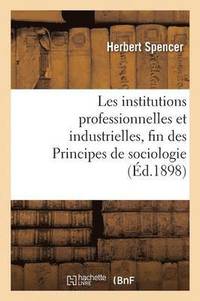 bokomslag Les Institutions Professionnelles Et Industrielles, Fin Des Principes de Sociologie