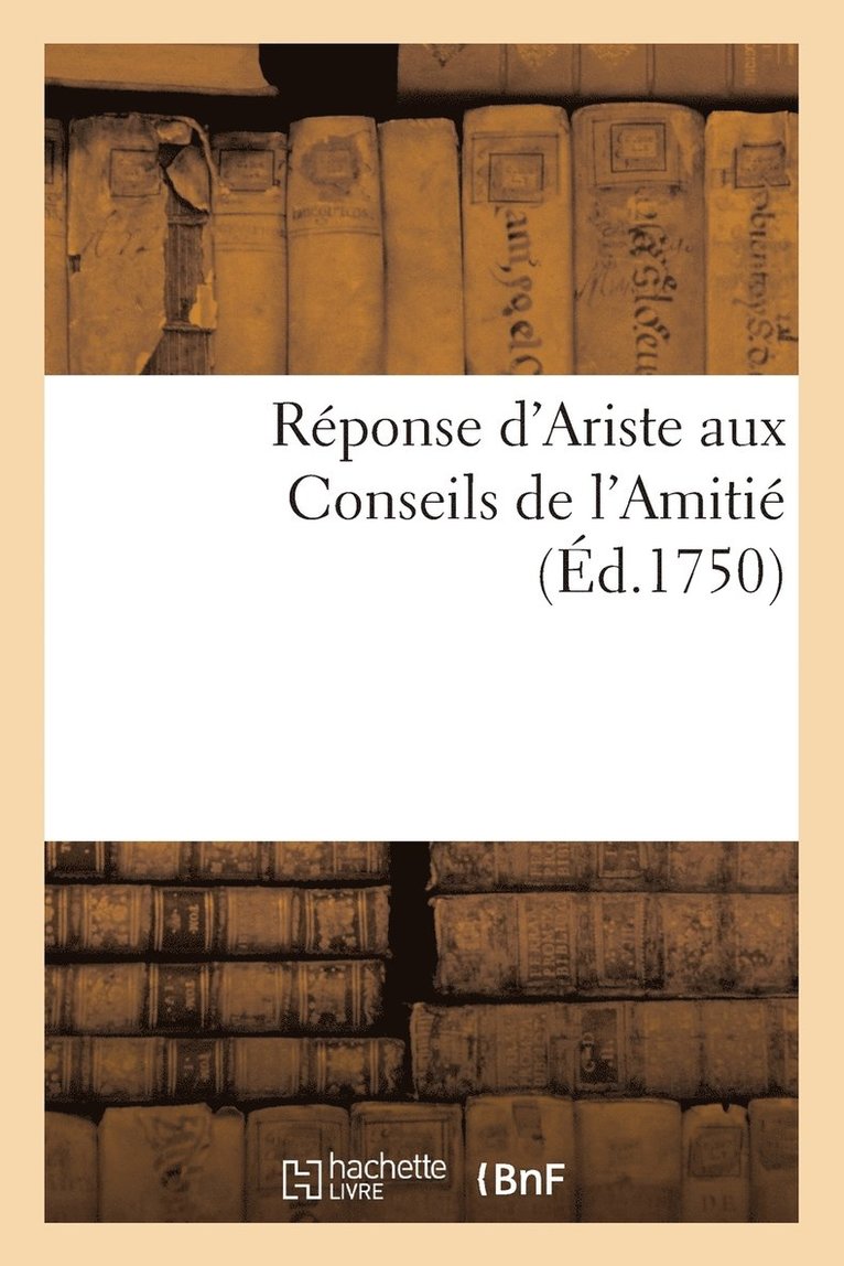 Réponse d'Ariste Aux Conseils de l'Amitié 1