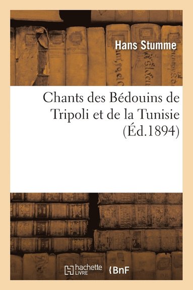 Hans Stumme - Chants Des Bédouins de Tripoli Et de la Tunisie, Häftad