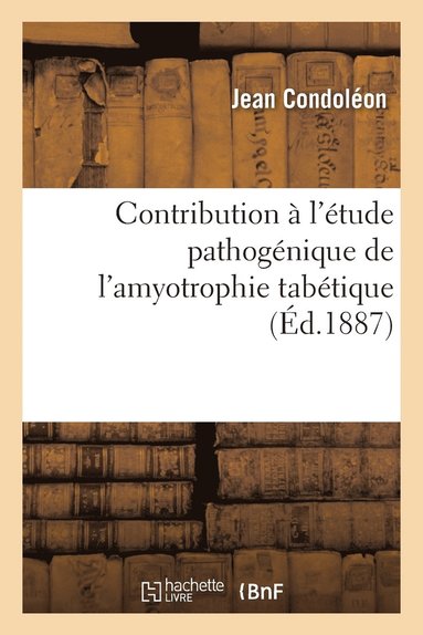 bokomslag Contribution À l'Étude Pathogénique de l'Amyotrophie Tabétique