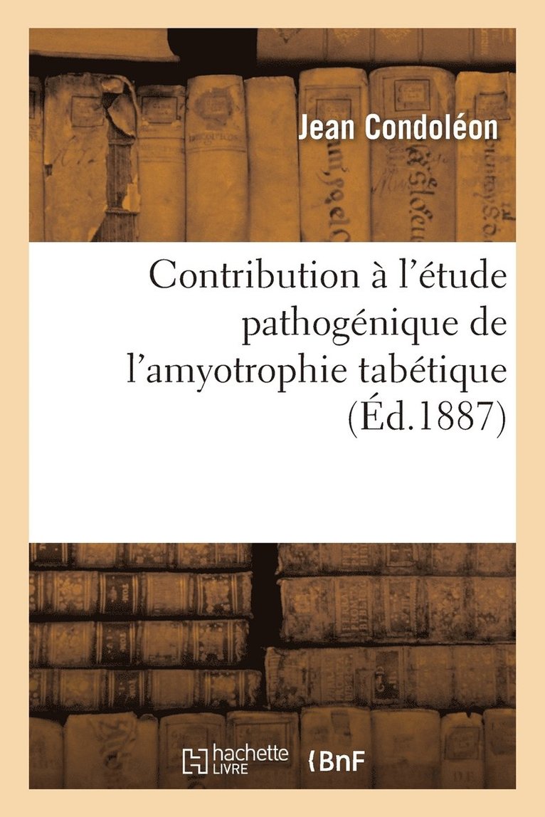 Contribution A l'Etude Pathogenique de l'Amyotrophie Tabetique 1