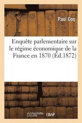 Enqute Parlementaire Sur Le Rgime conomique de la France En 1870 1