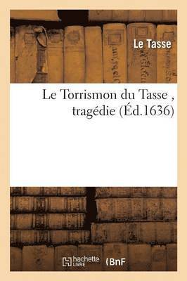 Le Torrismon Du Tasse, Tragdie 1