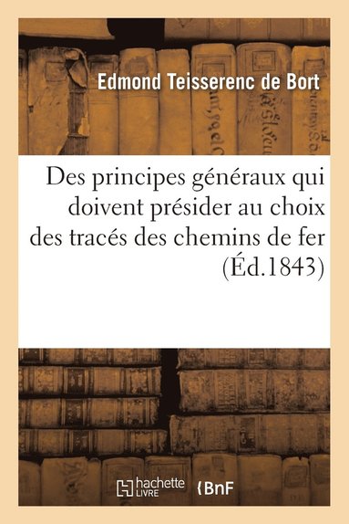 bokomslag Des Principes Gnraux Qui Doivent Prsider Au Choix Des Tracs Des Chemins de Fer