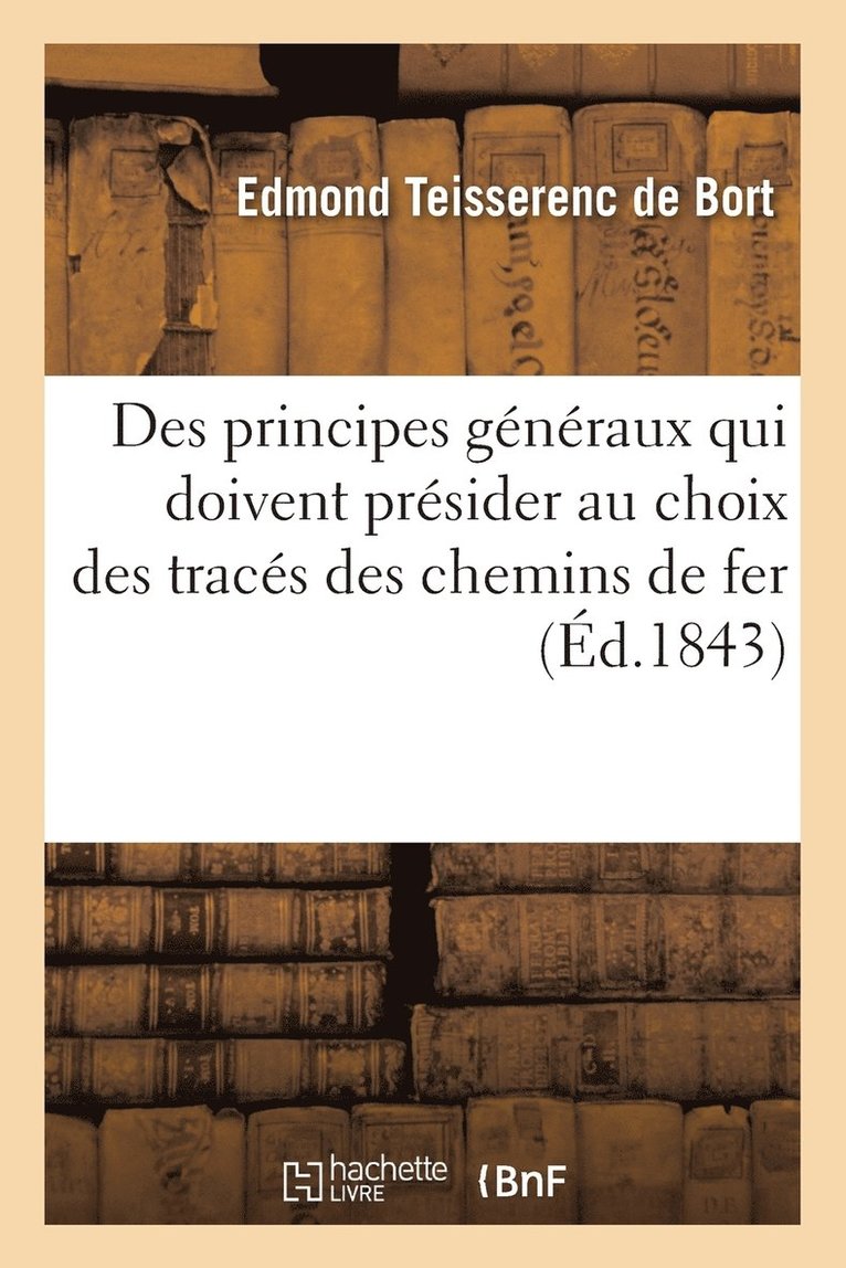 Des Principes Gnraux Qui Doivent Prsider Au Choix Des Tracs Des Chemins de Fer 1