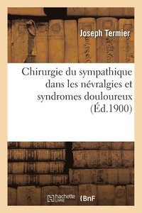 bokomslag Contribution A l'Etude de la Chirurgie Du Sympathique Dans Les Nevralgies Et Syndromes Douloureux