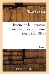 bokomslag Histoire de la Littrature Franaise Au Dix-Huitime Sicle. Tome 1