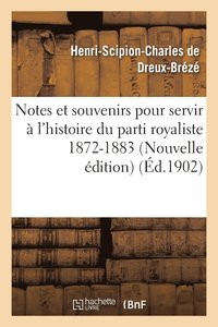 bokomslag Notes Et Souvenirs Pour Servir  l'Histoire Du Parti Royaliste 1872-1883 Nouvelle dition