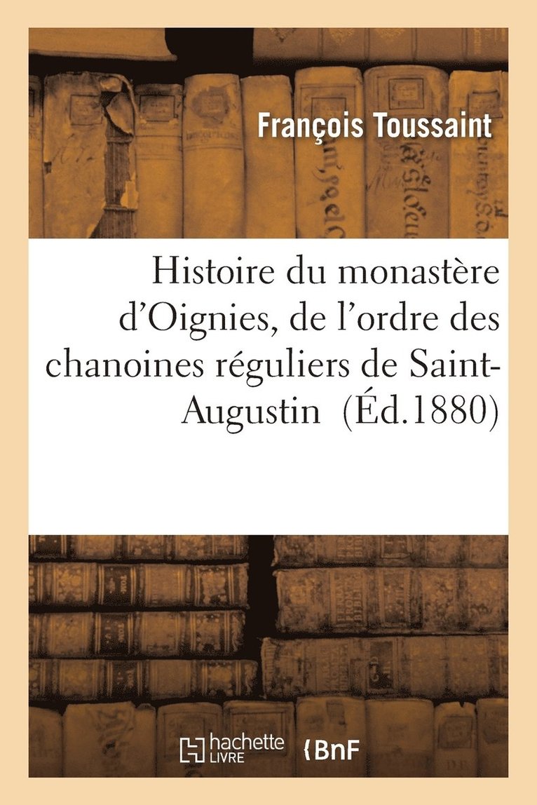 François Toussaint, TOUSSAINT-F - Histoire Du Monastère d'Oignies, de l'Ordre Des Chanoines Réguliers de Saint-Augustin, Häftad
