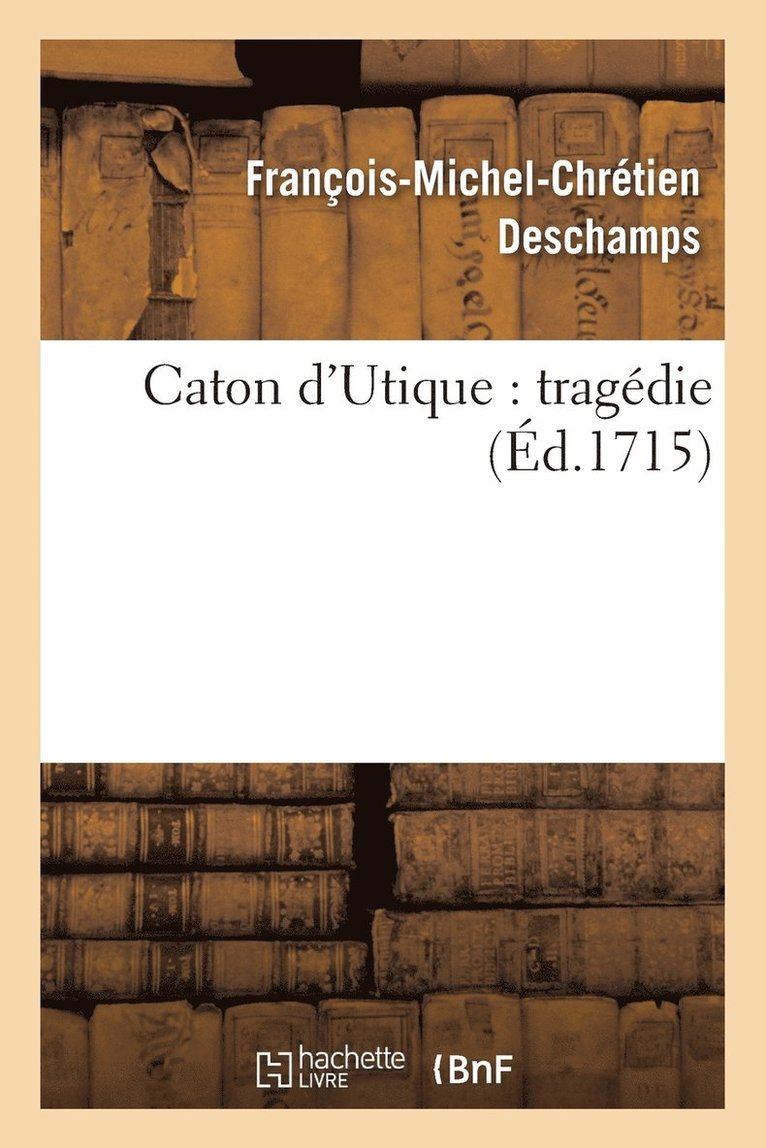 François-Michel-Chrétien DesChamps - Caton d'Utique: Tragédie, Häftad. Tillgänglighet: Lägg i varukorg