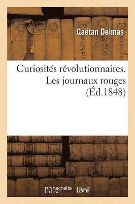 Curiosits Rvolutionnaires. Les Journaux Rouges 1