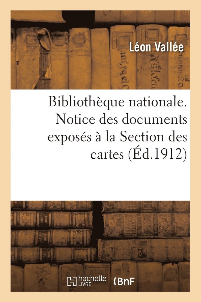 Bibliothque Nationale. Notice Des Documents Exposs  La Section Des Cartes, Par Lon Valle, 1