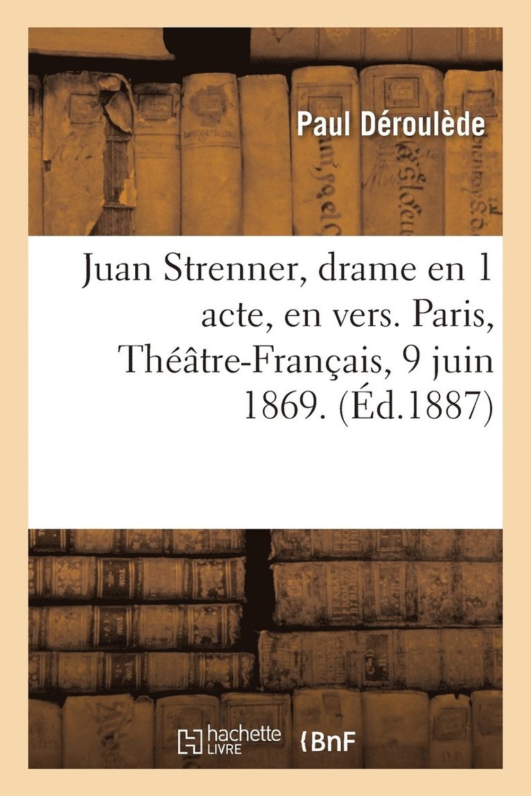 Paul Déroulède, DEROULEDE-P - Juan Strenner, Drame En 1 Acte, En Vers. Paris, Théâtre-Français, 9 Juin 1869., Häftad