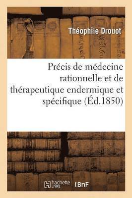 Prcis de Mdecine Rationnelle Et de Thrapeutique Endermique Et Spcifique 1