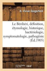 bokomslag Le Beriberi, Etymologie, Historique, Bacteriologie