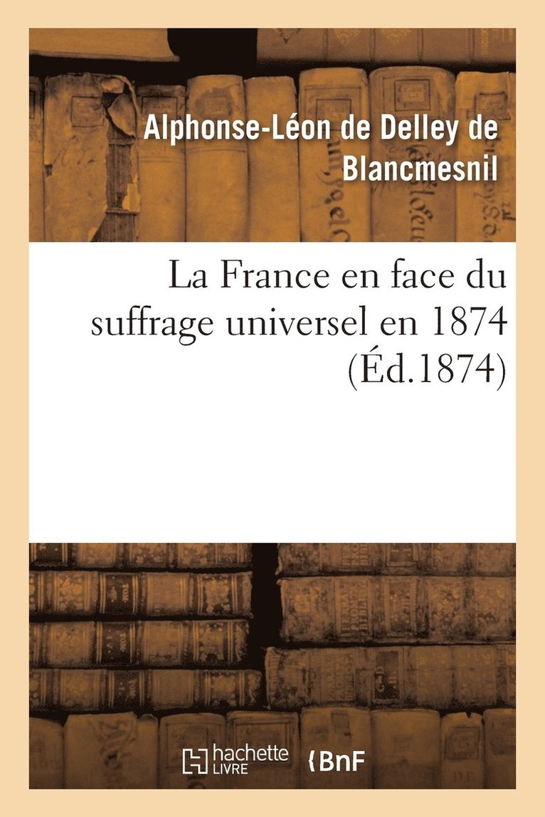 La France En Face Du Suffrage Universel En 1874 1