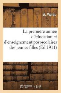 bokomslag La Première Année d'Éducation Et d'Enseignement Post-Scolaires Des Jeunes Filles En 32 Réunions