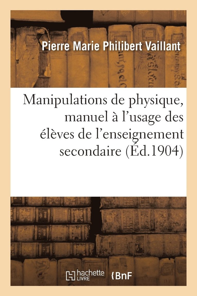 Manipulations de Physique, Manuel À l'Usage Des Élèves de l'Enseignement Secondaire