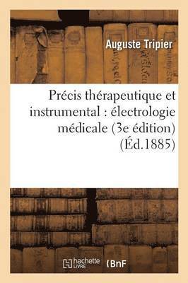 Précis Thérapeutique Et Instrumental: Électrologie Médicale 3e Édition