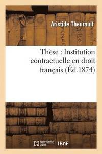 bokomslag These: Institution Contractuelle En Droit Francais