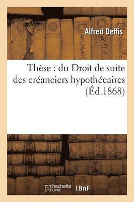 Thse: Du Droit de Suite Des Cranciers Hypothcaires 1