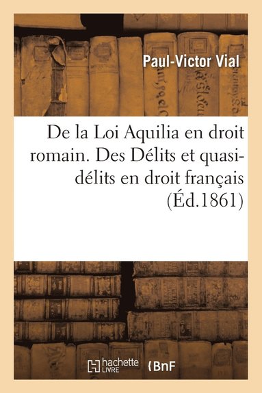 bokomslag de la Loi Aquilia En Droit Romain. Des Delits Et Quasi-Delits En Droit Francais