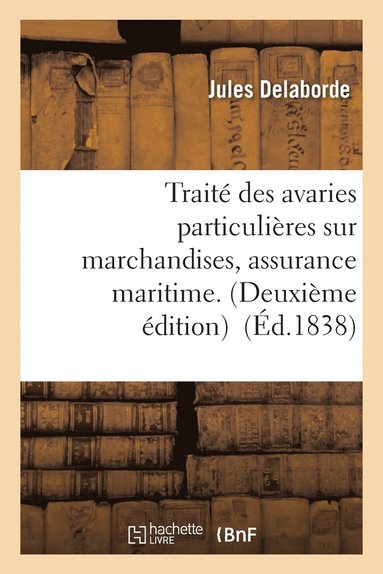 bokomslag Trait Des Avaries Particulires Sur Marchandises, Assurance Maritime.