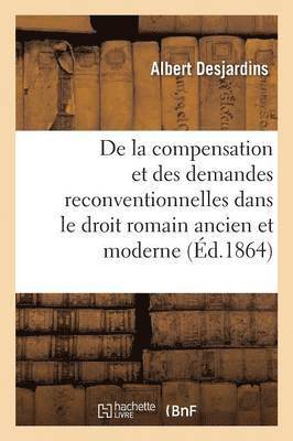 bokomslag de la Compensation Et Des Demandes Reconventionnelles Dans Le Droit Romain Ancien Et Moderne