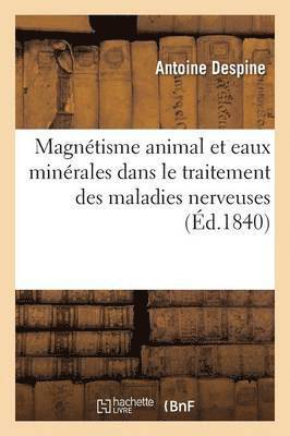 de l'Emploi Du Magntisme Animal Et Des Eaux Minrales Dans Le Traitement Des Maladies Nerveuses 1