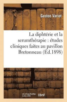 bokomslag La Diphtérie Et La Serumthérapie: Études Cliniques Faites Au Pavillon Bretonneau