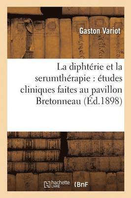 La Diphtrie Et La Serumthrapie: tudes Cliniques Faites Au Pavillon Bretonneau 1