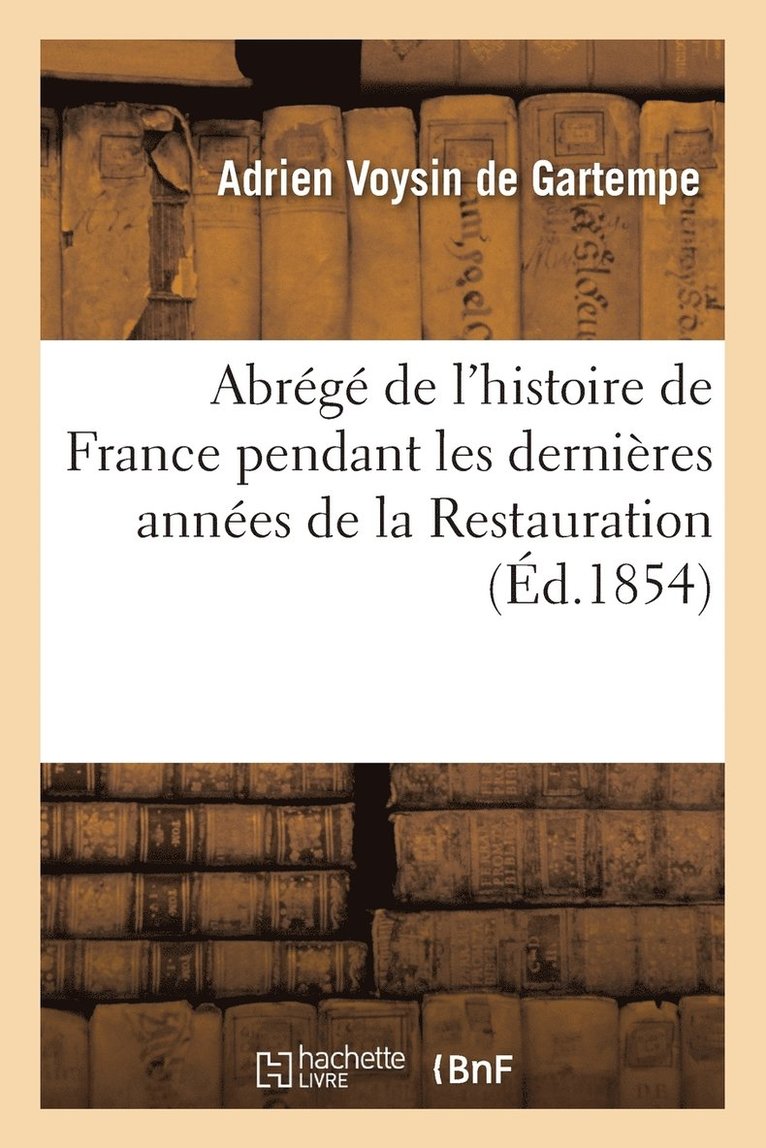 Abrege de l'Histoire de France Pendant Les Dernieres Annees de la Restauration 1