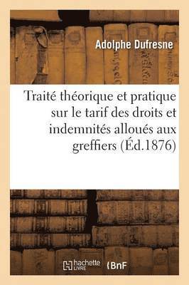 Traite Theorique Et Pratique Sur Le Tarif Des Droits Et Indemnites Alloues Aux Greffiers En Chef 1