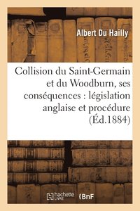 bokomslag Collision Du Saint-Germain Et Du Woodburn, Ses Consquences: Lgislation Anglaise Et Procdure