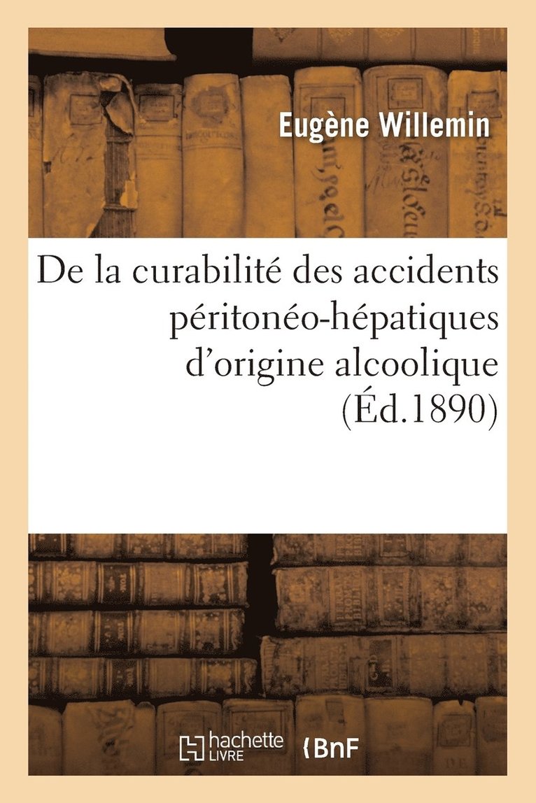 de la Curabilité Des Accidents Péritonéo-Hépatiques d'Origine Alcoolique