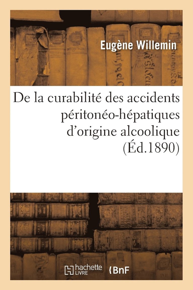 de la Curabilite Des Accidents Peritoneo-Hepatiques d'Origine Alcoolique 1