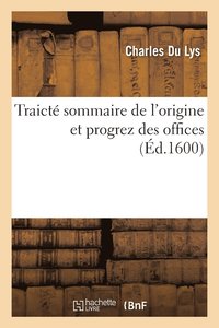bokomslag Traict Sommaire de l'Origine Et Progrez Des Offices