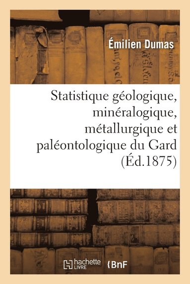 bokomslag Statistique Geologique, Mineralogique, Metallurgique Et Paleontologique Du Gard Partie 3