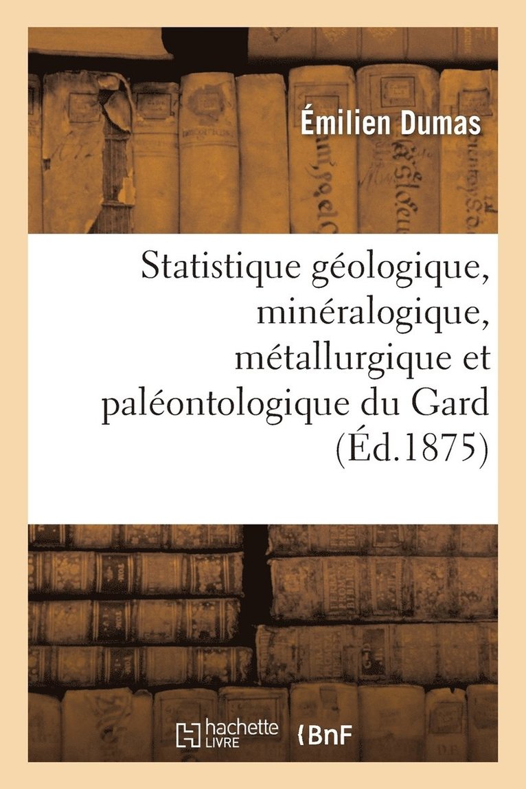 Dumas, DUMAS-E - Statistique Géologique, Minéralogique, Métallurgique Et Paléontologique Du Gard Partie 3, Häftad