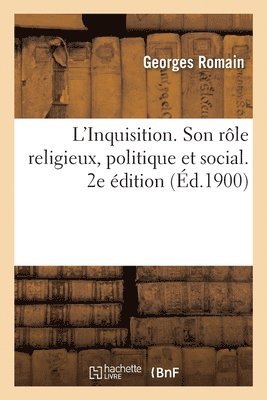 bokomslag L'Inquisition. Son Rle Religieux, Politique Et Social. 2e dition