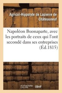 bokomslag Histoire de Napolon Buonaparte, Avec Les Portraits Du Caractre de Ses Lieutenans, Des Snateurs