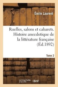 bokomslag Ruelles, Salons Et Cabarets. Histoire Anecdotique de la Littrature Franaise. Tome 2