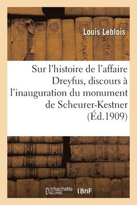 Sur l'Histoire de l'Affaire Dreyfus, Discours  l'Inauguration Du Monument de Scheurer-Kestner 1