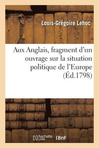 bokomslag Aux Anglais, Fragment d'Un Ouvrage Sur La Situation Politique de l'Europe