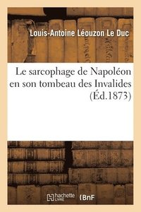 bokomslag Le Sarcophage de Napolon En Son Tombeau Des Invalides