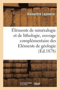 bokomslag lments de Minralogie Et de Lithologie, Ouvrage Complmentaire Des Elments de Gologie