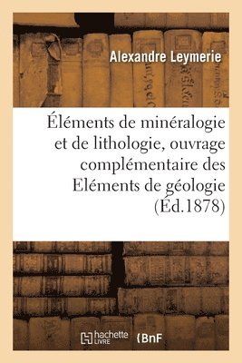 bokomslag lments de Minralogie Et de Lithologie, Ouvrage Complmentaire Des Elments de Gologie