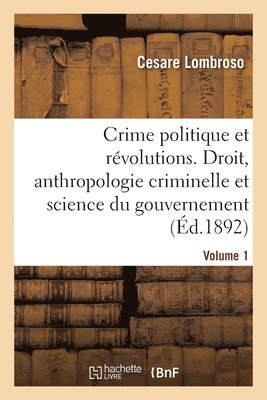 bokomslag Le Crime Politique Et Les Révolutions. Volume 1