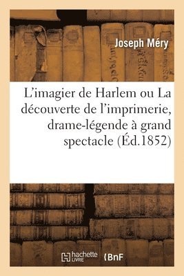 L'Imagier de Harlem Ou La Dcouverte de l'Imprimerie, Drame-Lgende  Grand Spectacle 1