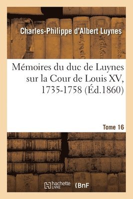 bokomslag Mmoires Du Duc de Luynes Sur La Cour de Louis XV, 1735-1758. Tome 16